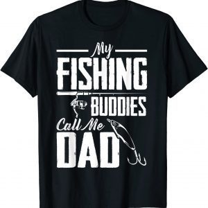 Fathers Day My Fishing Buddies Call Me Dad Fishing 2022 Shirt