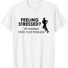 Feeling Stressed Try Running From Your Problems 2022 Shirt