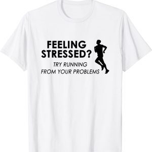 Feeling Stressed Try Running From Your Problems 2022 Shirt