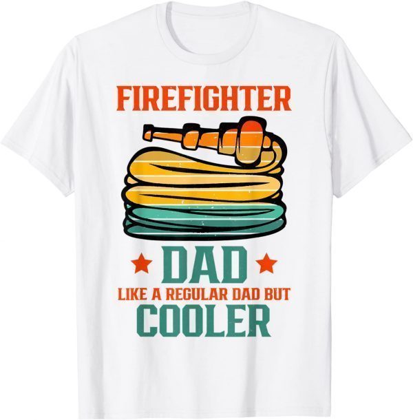 Firefighter Dad Like A Regular Dad But Cooler Fathers Day 2022 Shirt