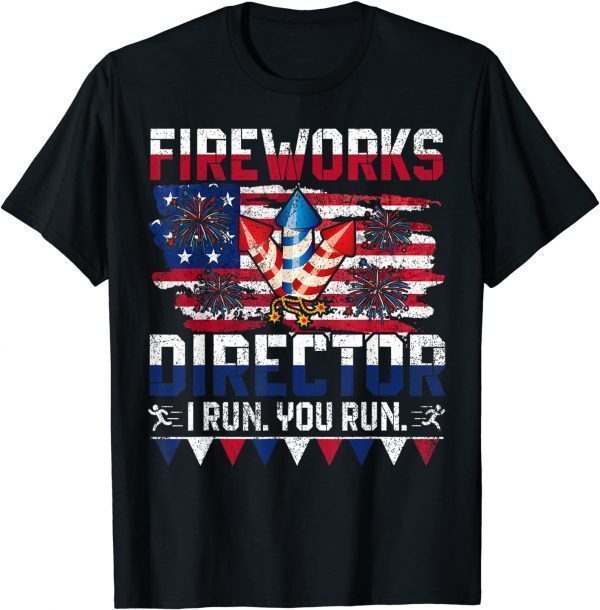 Fireworks Director - I Run You Run 4th Of July US Flag 2022 Shirt