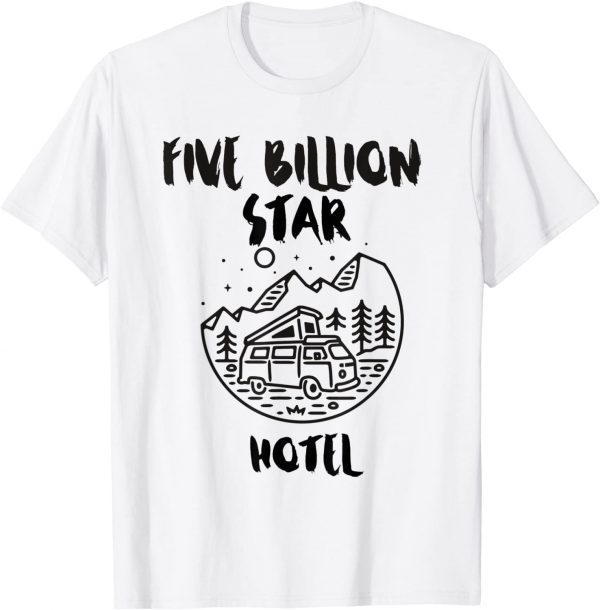 Five billion star hotel camping hiking 2022 Shirt
