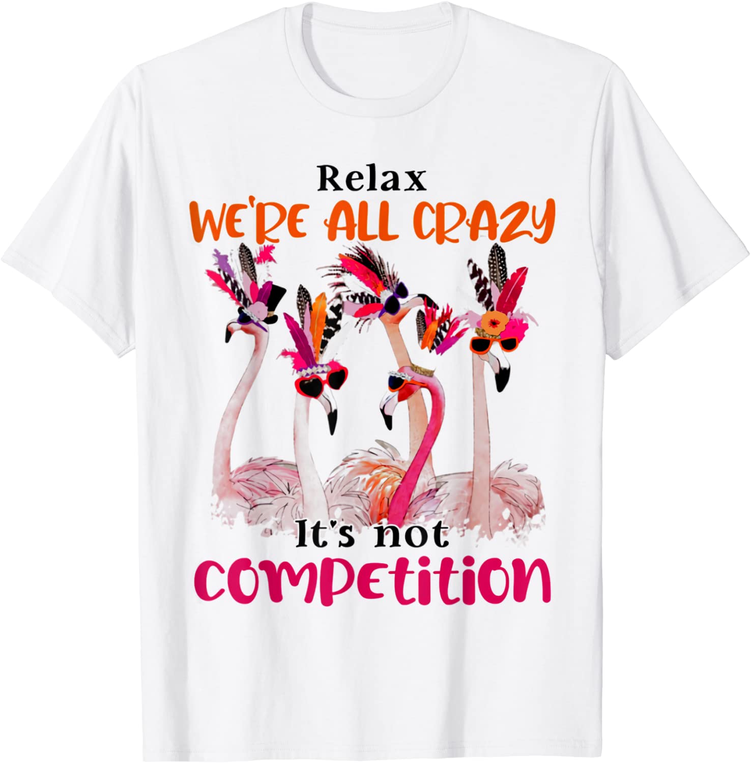 Flamingo We Are All Crazy It's Not Competition 2022 Shirt