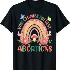 Floral Vasectomies Prevent Abortions Rainbow Pro Choice 2022 Shirt