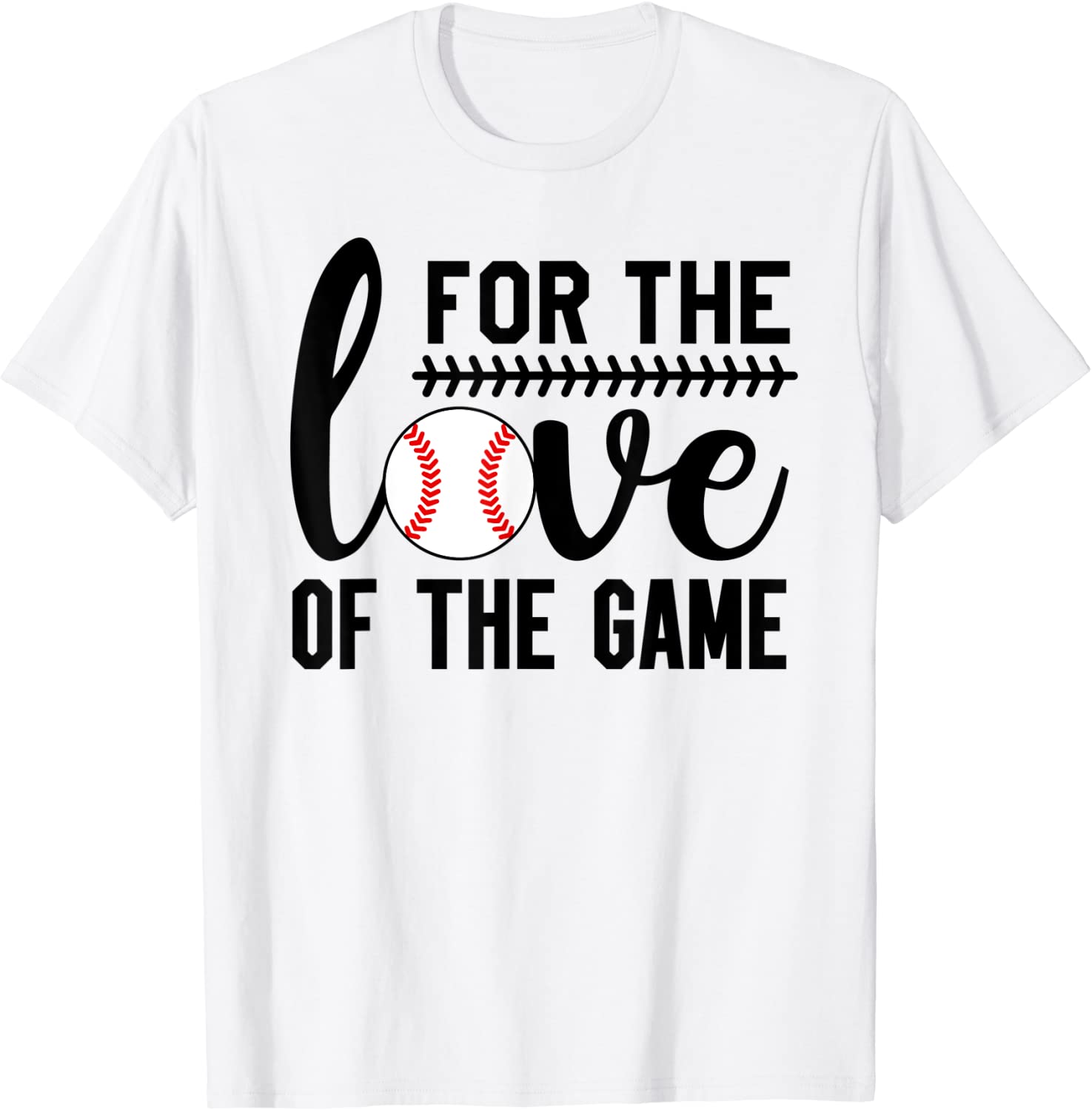 For the Love of the Game Baseball 2022 T-Shirt