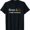 Free ish Juneteenth 2022 Shirt
