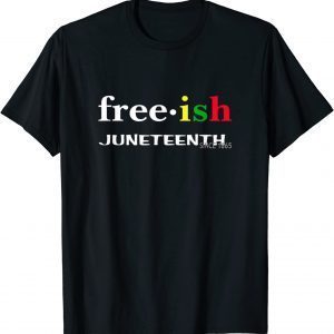 Free ish Juneteenth 2022 Shirt