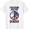 Freedom Has No Gender Transgender 2022 Shirt