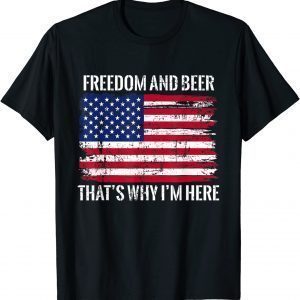 Freedom and Beer That’s Why I’m Here Fourth of July USA 2022 Shirt
