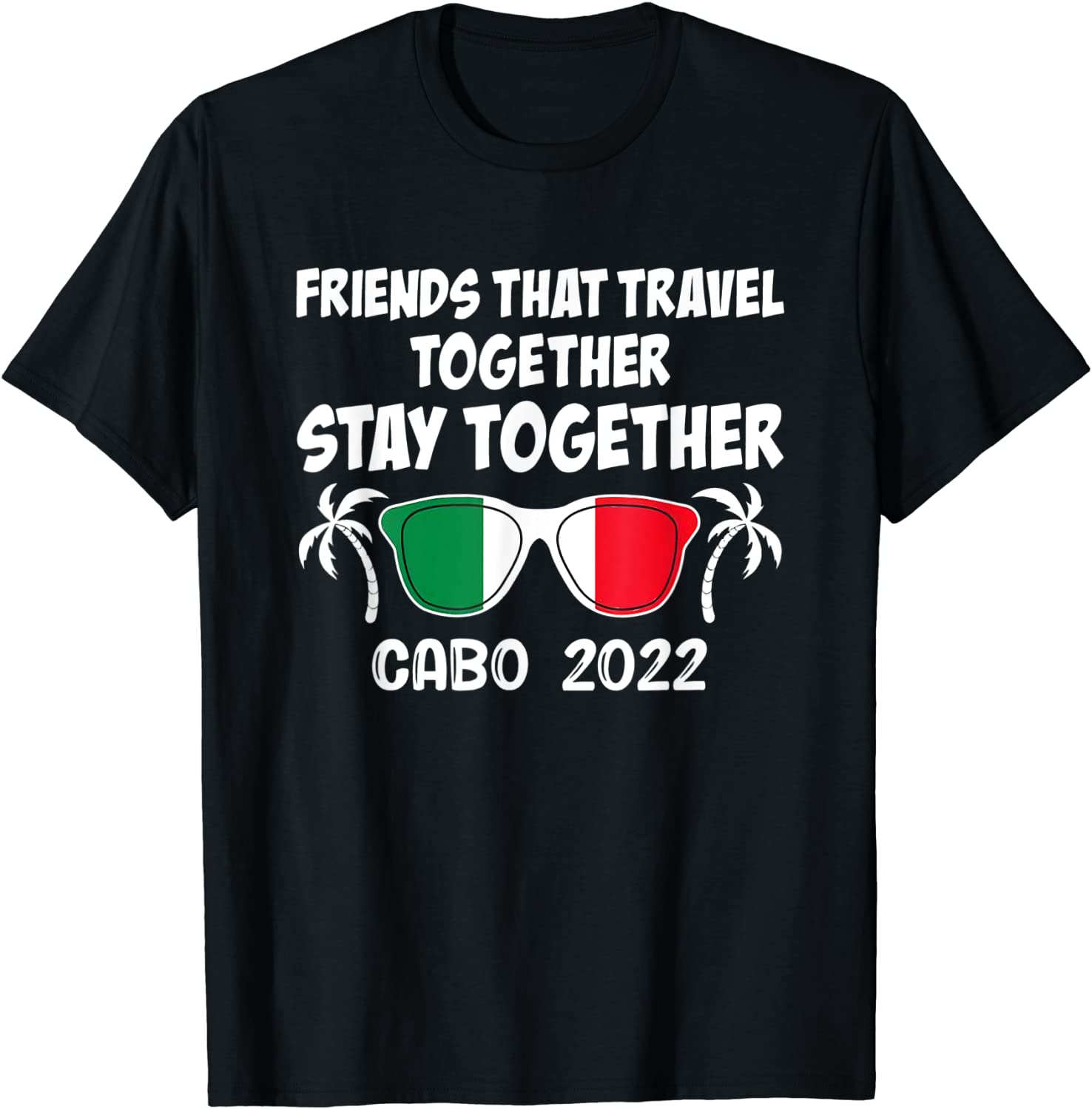 Friends That Travel Together Stay Together Cabo Classic T-Shirt