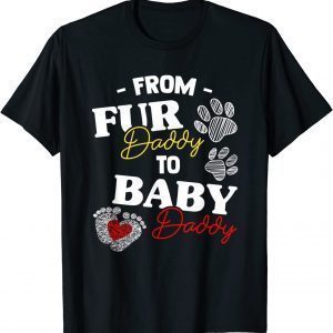 From Fur Daddy To Baby Daddy Dog Dad New Father 2022 Shirt