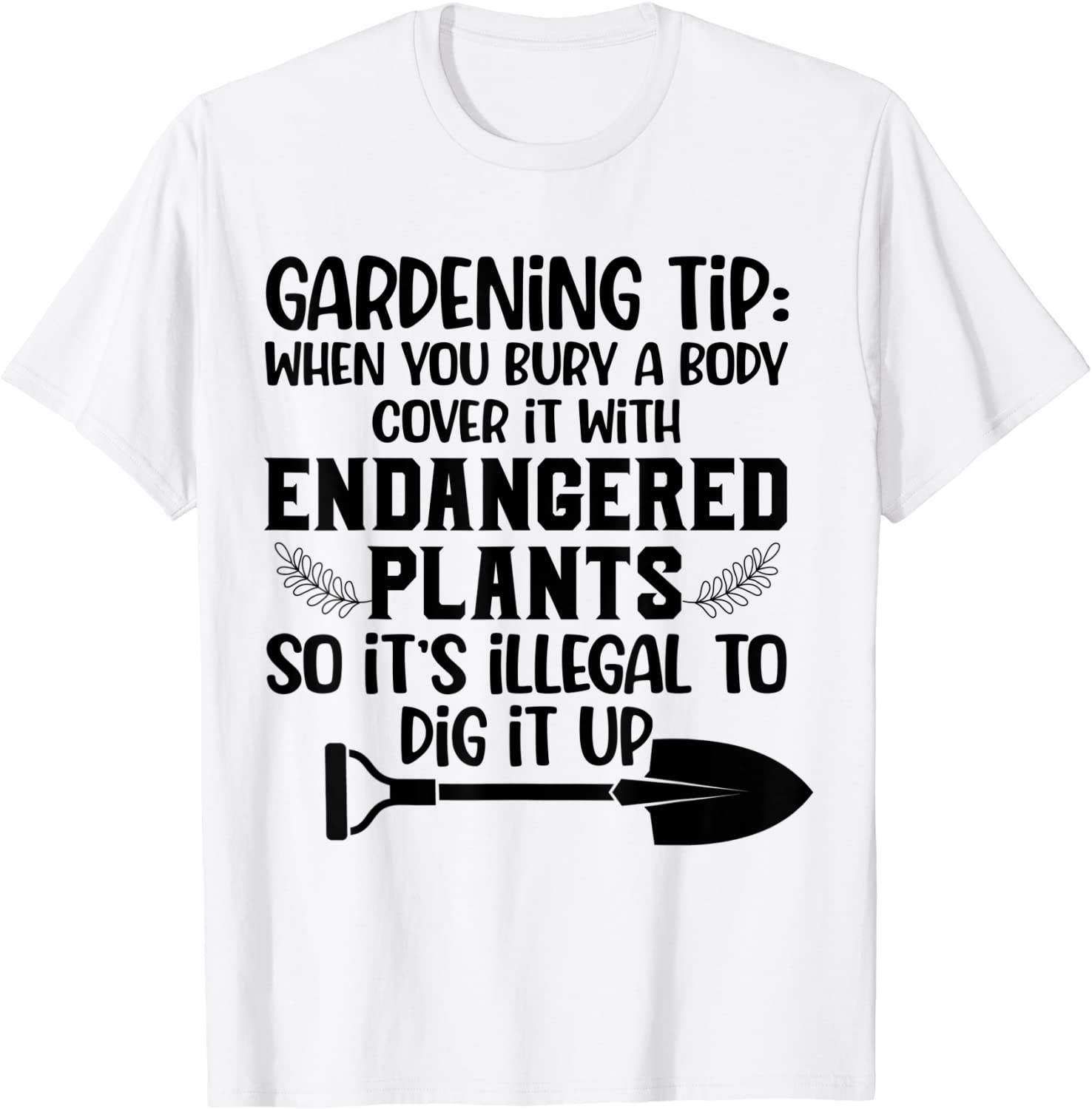 Gardening Tip When You Bury A Body Cover It With Endangered 2022 Shirt