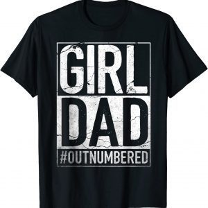 Girl Dad Outnumbered - Fathers Day from Wife Daughter 2022 Shirt