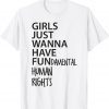 Girls Just Want to Have Fundamental Human Rights Feminist 2022 Shirt