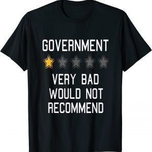 Government Very Bad , Would Not Recommend One Star Rating 2022 Shirt