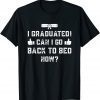 Graduation 2022 I Graduated Can I Go Back To Bed Now 2022 Shirt