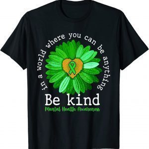 Green Sunflower Be Kind Mental Health Awareness Support 2022 Shirt