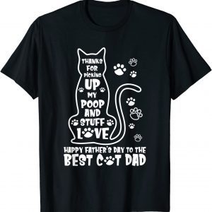 Happy Father's Day Cat Dad Thanks For Picking up My Poop 2022 Shirt