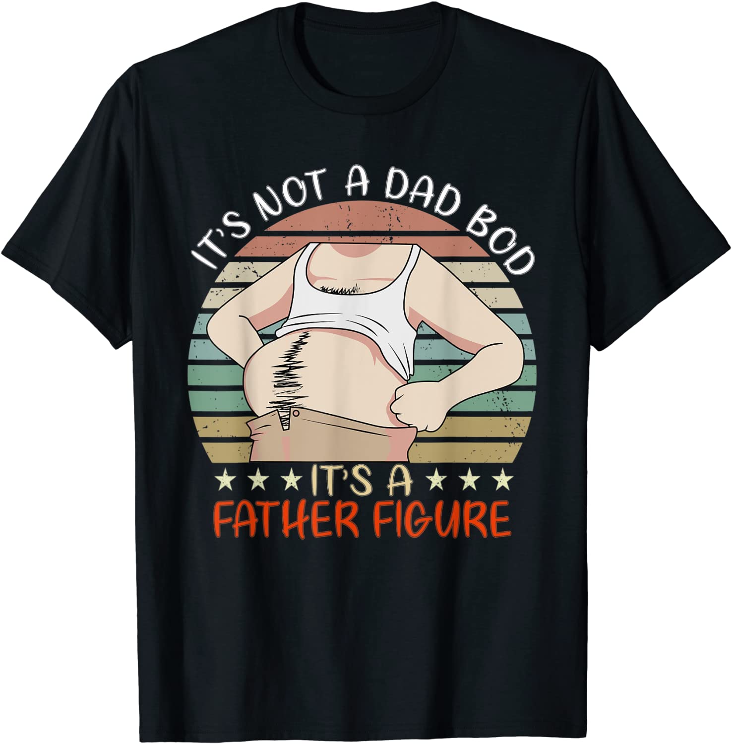 Happy Father's Day It's Not a Dad Bod It's a Father Figure T-Shirt