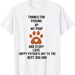 Happy Father's Day Thanks for Picking Up My Poop and Stuff T-Shirt