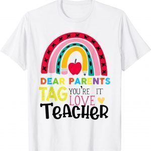 Happy Last Day Of Dear Parents Tag You're It Love Teachers 2022 Shirt