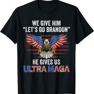 He Gives US Ultra MAGA Trump King 4th Of July Flag Patriotic 2022 Shirt