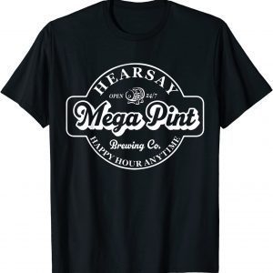 Hearsay Mega Pint Brewing Co Isn't Happy Hour Anytime 2022 Shirt