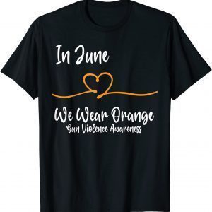 Heart In June We Wear Orange Gun Violence Awareness Ribbon T-Shirt