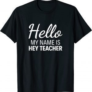 Hello My Name Is Hey Teacher T-Shirt