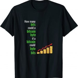 How Many Bits Could A Bitcoin Byte If A Bitcoin Could Byte Classic Shirt