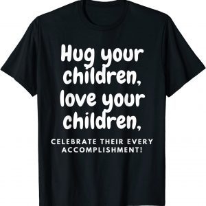 Hug Your Children 2022 T-Shirt