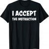 I Accept The Instruction Attorney Client Privilege Meme Classic Shirt