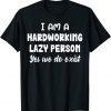 I Am A Hardworking Lazy Person Yes We Do Exist Classic Shirt