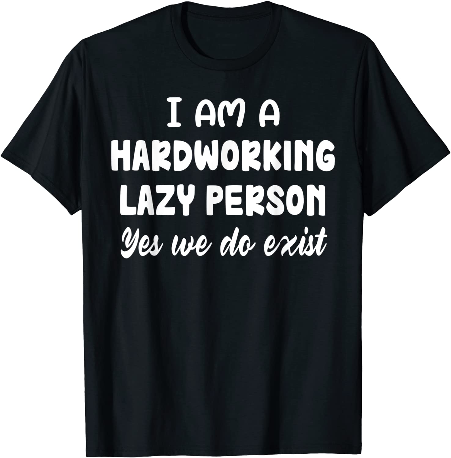 I Am A Hardworking Lazy Person Yes We Do Exist Classic Shirt
