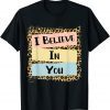 I Believe In You Leopard Motivational Testing Day 2022 Shirt