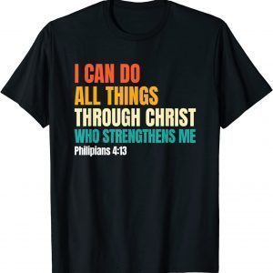 I Can Do All Things Through Christ Christian Faith 2022 T-Shirt