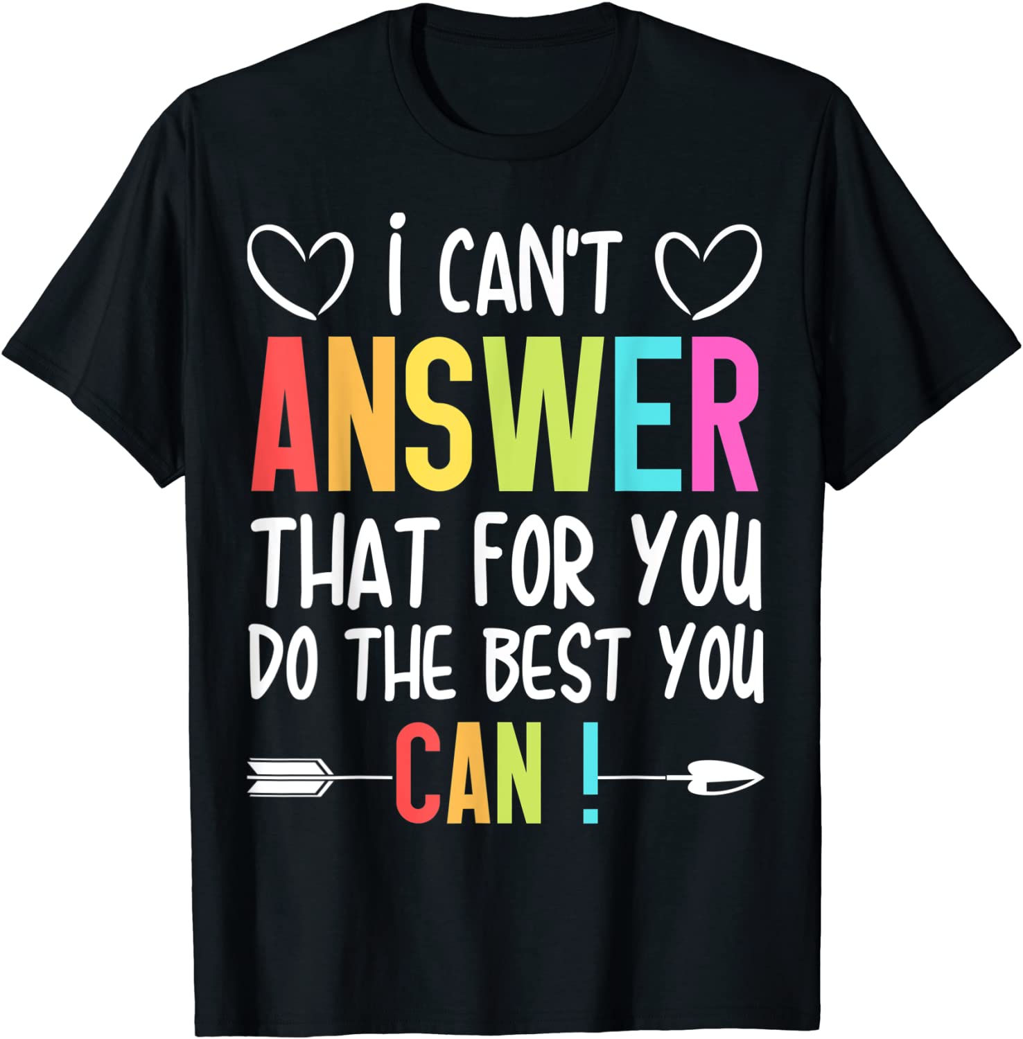 I Can't Answer That For You Do The Best You Can Classic Shirt