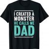 I Created A Monster He Calls Me Dad Daddy Father's Day 2022 Shirt