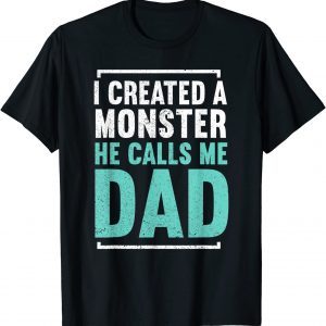 I Created A Monster He Calls Me Dad Daddy Father's Day 2022 Shirt