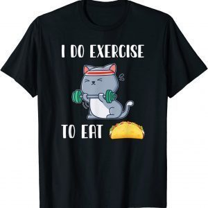 I Do Exercise To Eat Taco Cat Workout Fitness 2022 Shirt