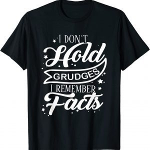I Don't Hold Grudges I Remember Facts 2022 Shirt
