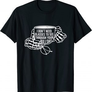 I Don't Need Glasses To See Through Your Bullshit T-Shirt