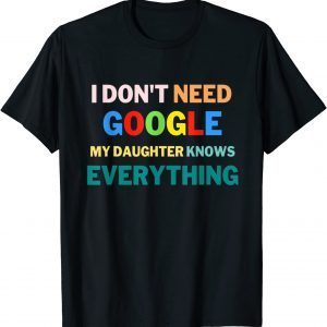 I Don't Need Google My Daughter Knows Everything 2022 Shirt