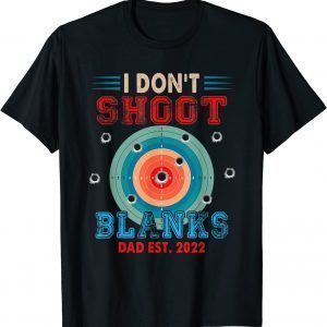 I Don't Shoot Blanks Dad Est 2022 Expecting New Baby 2022 Shirt