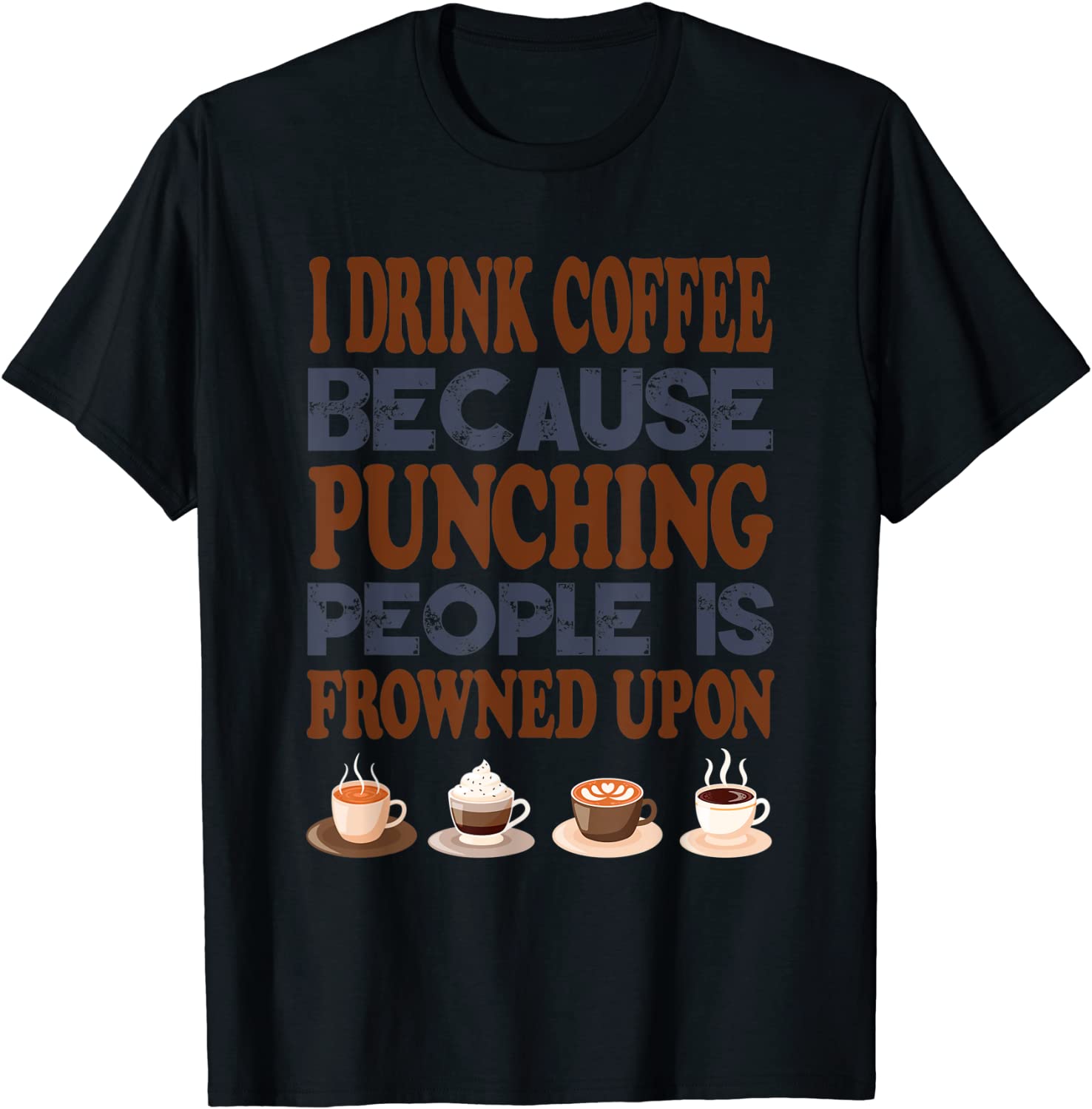 I Drink Coffee Because Punching People Is Frowned Upon 2022 Shirt