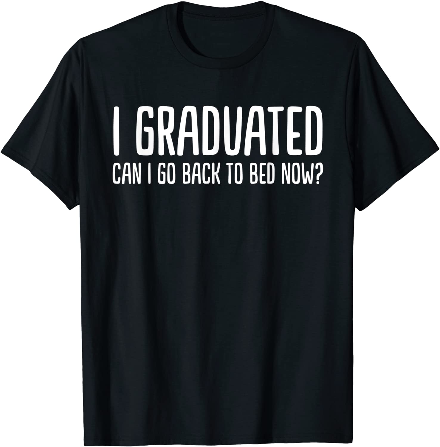 I Graduated Can I Go Back To Bed Now 2022 Graduation T-Shirt