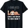 I Graduated Can I Go Back To Bed Now Cute Lazy Sloth T-Shirt