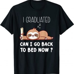 I Graduated Can I Go Back To Bed Now Cute Lazy Sloth T-Shirt