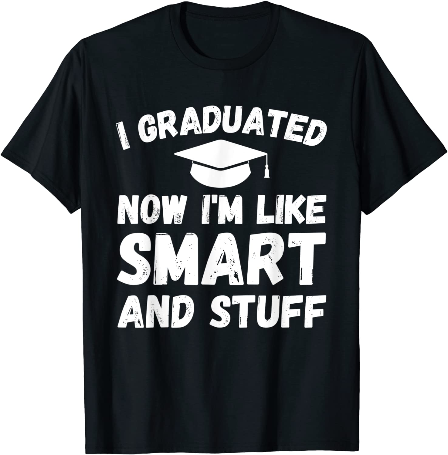 I Graduated Now I'm Like Smart And Stuff Graduation 2022 Shirt