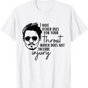 I Have A Other Uses For Your Throat Johnny 2022 Shirt